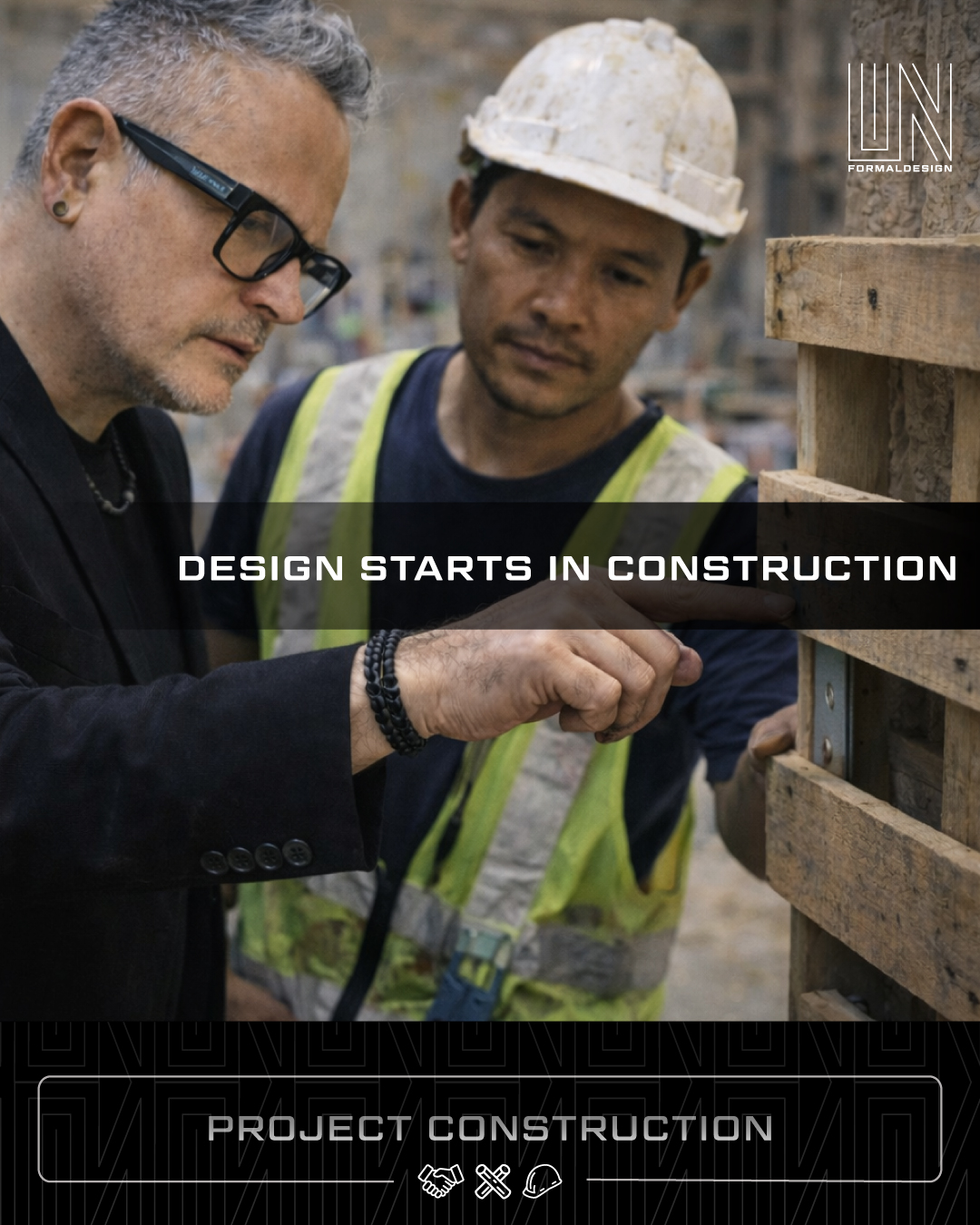 Construction Is Not the Last Phase: It’s Where Our Design Begins